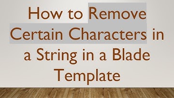 How to Remove Certain Characters in a String in a Blade Template