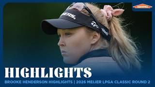 Brooke Henderson Highlights 2026 Meijer LPGA Classic Round 2
