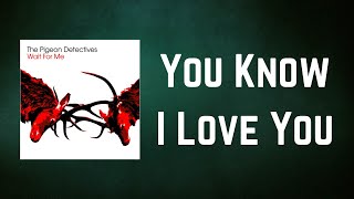 The Pigeon Detectives - You Know I Love You  (Lyrics)