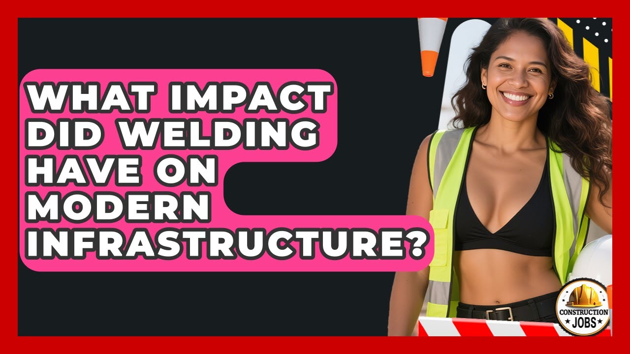 What Impact Did Welding Have On Modern Infrastructure? - Construction Jobs