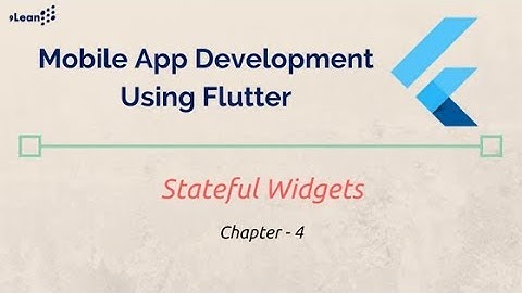 Flutter : Chapter - 4 -  Stateful Widgets