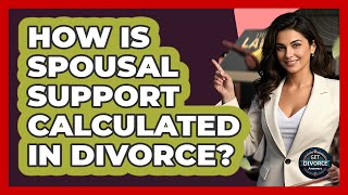 How Is Spousal Support Calculated In Divorce? - Get Divorce Answers