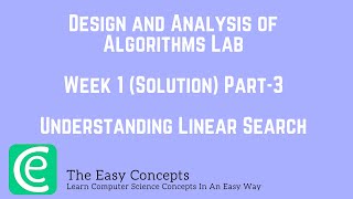 #6 DAA Lab Week 1 Solution Part-3 | Understanding Linear OR Sequential Search | The Easy Concepts