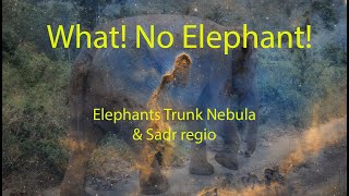 Astrophotography What! No Elephant! Elephants Trunk Nebula & Sadr Region
