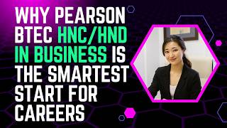 Why Pearson BTEC HNC/HND in Business Is the Smartest Start for Careers