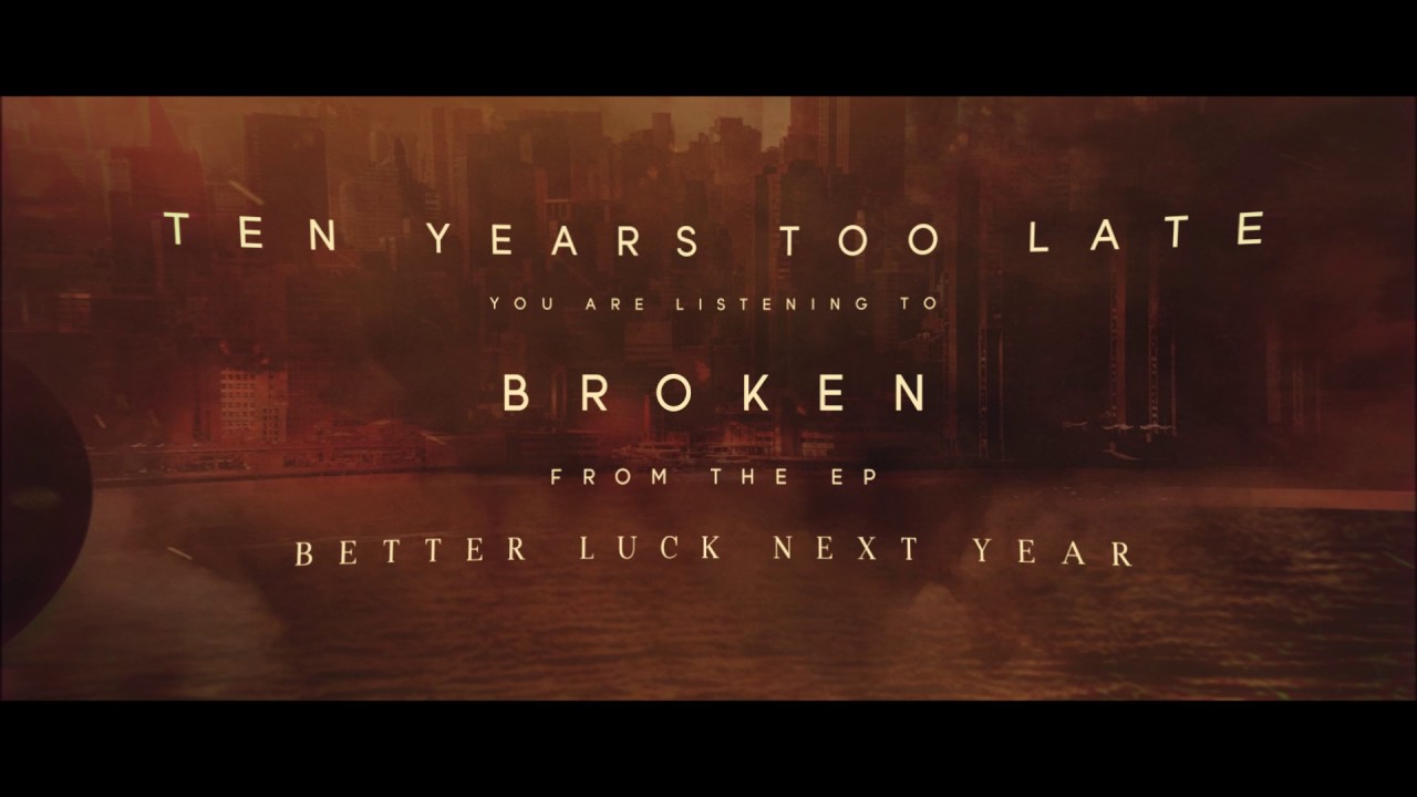 Ten Years Too Late - Broken
