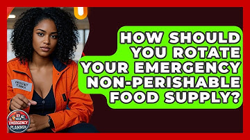 How Should You Rotate Your Emergency Non-perishable Food Supply? - Your Emergency Planner