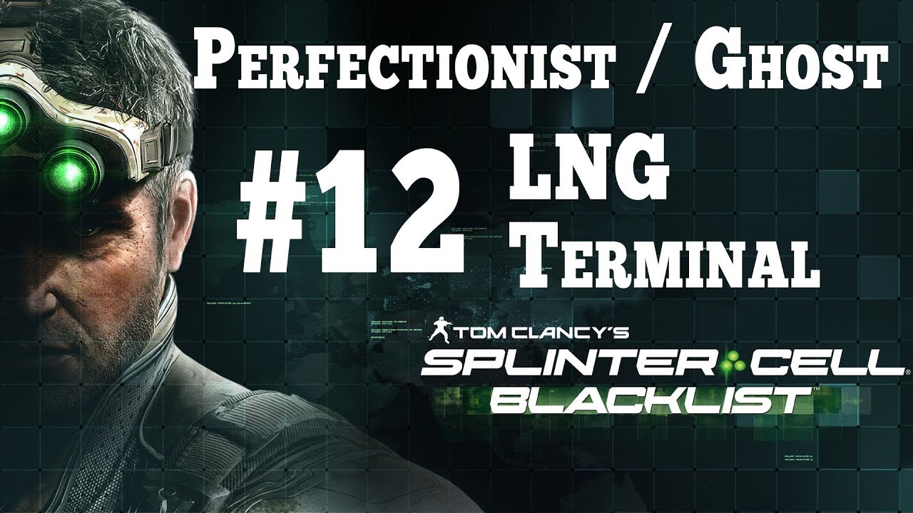 Splinter Cell Blacklist [Stealth Perfectionist Ghost] Walkthrough - Part 12 LNG Terminal HD