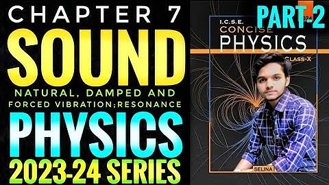 ICSE CLASS 10 Physics SOUND 2024-25 | Part 2/3 | Natural, Damped and Forced Vibrations; Resonance