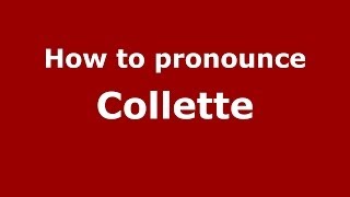 How to pronounce Collette (French/France) - PronounceNames.com