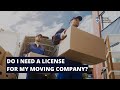 Starting A Moving Company! Know The Rules, Do You Need A License? ⛟ 📦