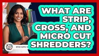 What Are Strip, Cross, And Micro Cut Shredders?