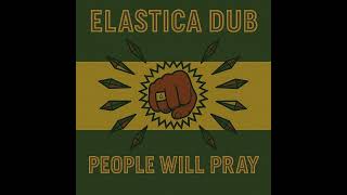Elastica Dub & Gabriel Blue - People Will Pray
