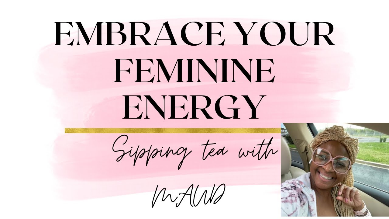 "Embracing Your Feminine Energy: 10 Tips for Women to Become More ...