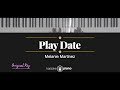 Play Date Melanie Martinez KARAOKE PIANO FEMALE KEY