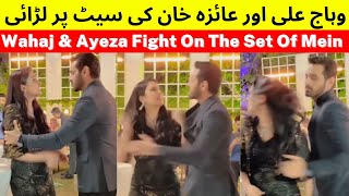 Wahaj And Ayeza Fight On Mein Drama Set Video Viral | Tere Bin