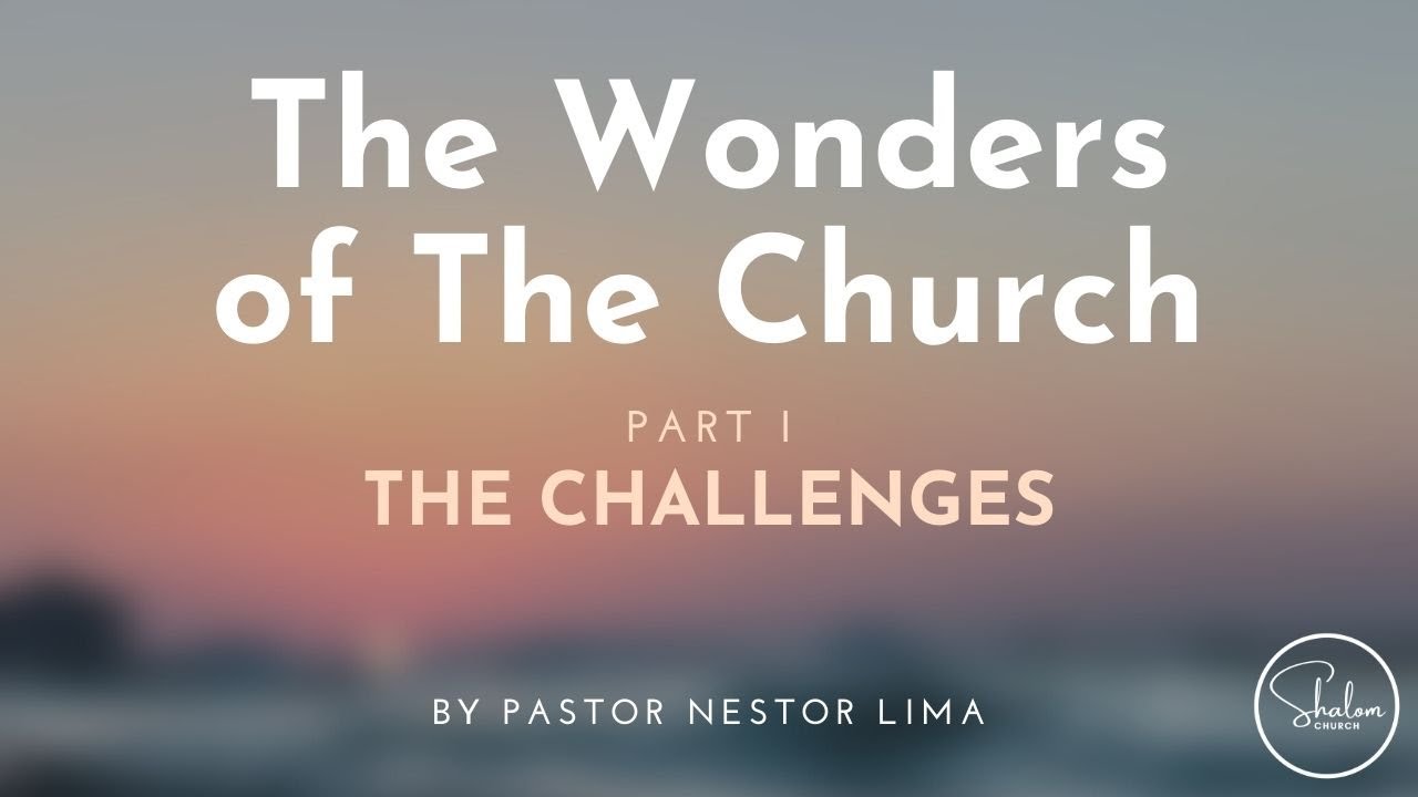 Ps. Nestor Lima - The Wonders of the Church - The Challenges of The Church (1)