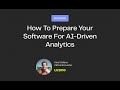 How To Prepare Your Software For AI-Driven Analytics