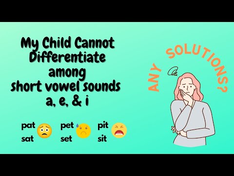 My Kid Cannot Differentiate Among Short Vowel a, e, and i!