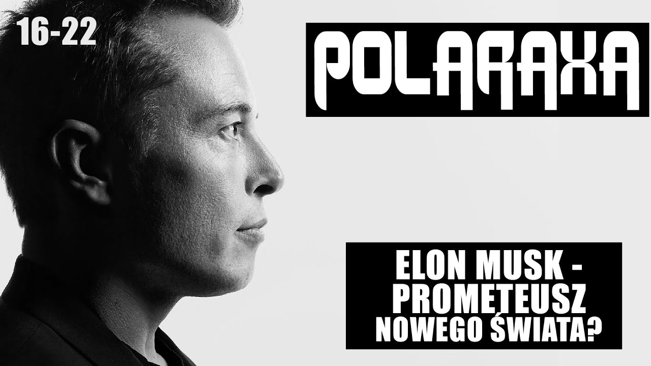 Polaraxa 16-22: Elon Musk - Prometeusz nowego świata?