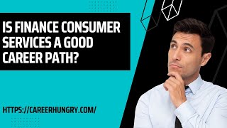 Is Finance Consumer Services A Good Career Path?