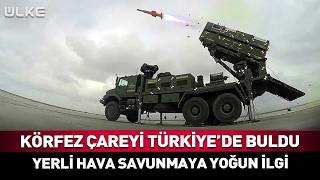 Körfez Çareyi Türkiyede Buldu Yerli Hava Savunmaya Yoğun İlgi