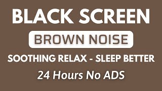 Soothing Brown Noise Sound For Relaxing And Sleep Better - Black Screen | Sound In 24H