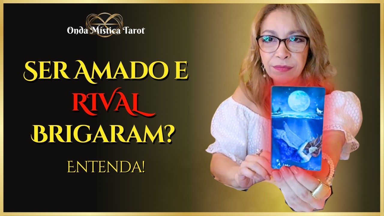 VEJA A REAL SITUAÇÃO  DO SER AMADO E DA RIVAL. COMO ESTÁ A RELAÇÃO ENTRE ELES?