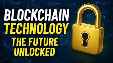 Blockchain Technology: The Future Unlocked!