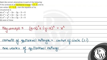 Mark the correct alternatives in each of the following: If the centroid of an equilateral triang...