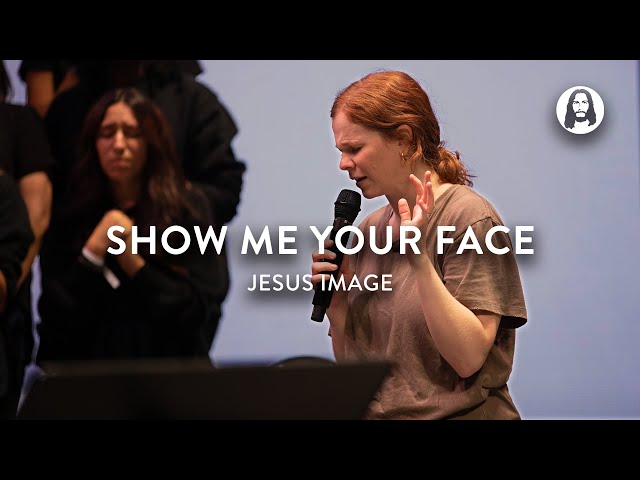 Show Me Your Face | Jesus Image | Steffany Gretzinger class=