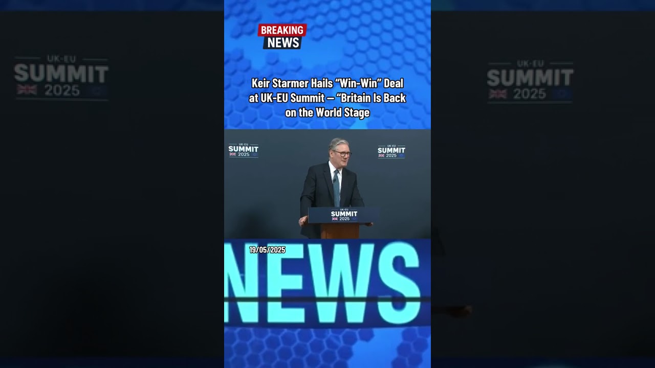 Uk-EU Summit 2025 | britian is back In EU | Win Win Deal By Keir Starmer | Uk is back on World Stage