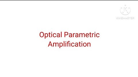 What is Optical Parametric Amplification  | Optical Parametric Amplification | Detail Explanation |