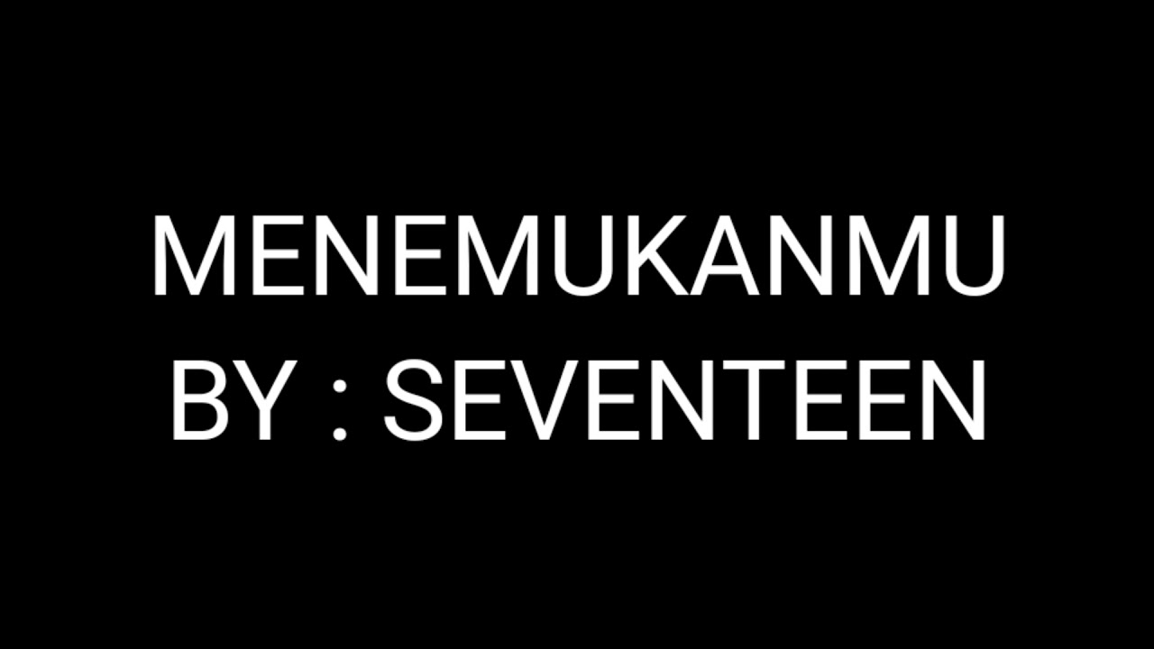 Seventeen: Menemukanmu (lirik) - YouTube