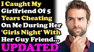 Caught GF Of 5 Years Cheating During Her ‘Girls Night‘ With Her Guy Friend... (FULL STORY)