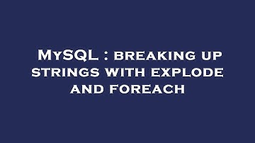 MySQL : breaking up strings with explode and foreach