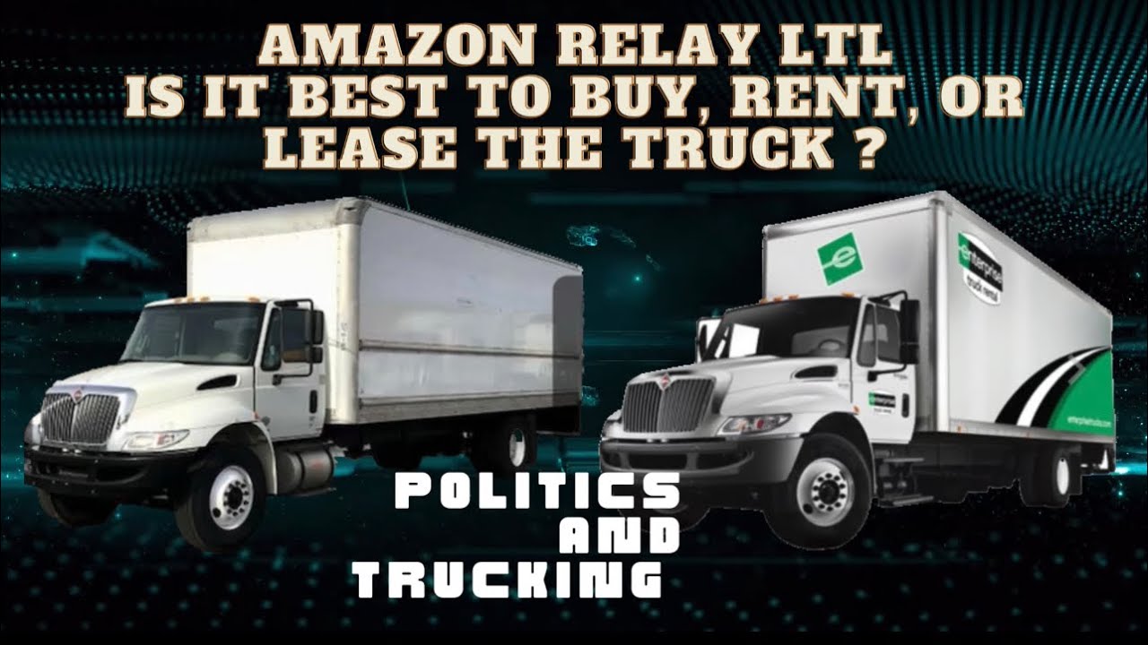 Amazon Relay LTL Is it best to buy, Rent or lease the truck