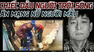 Kỳ Án Trung Quốc : Chiếc Đầu Kinh Hoàng Trên Sông