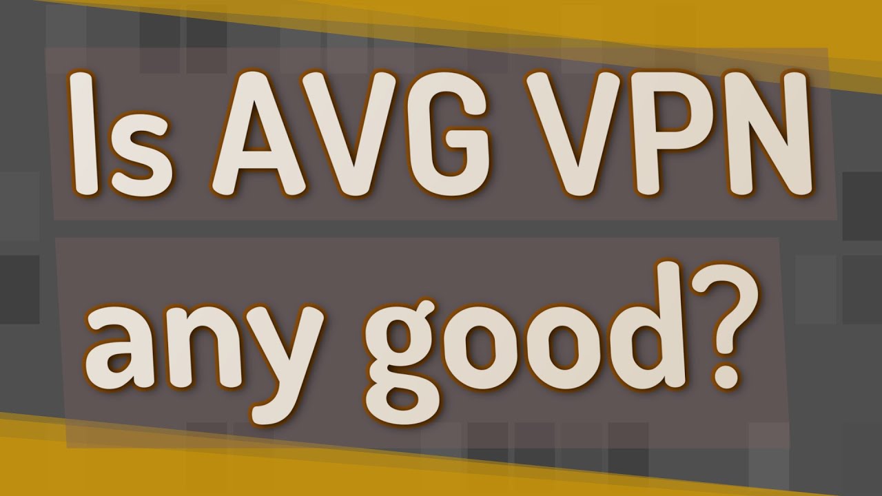 Is AVG VPN Any Good YouTube Is AVG VPN Any Good YouTube