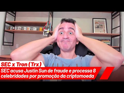 URGENTE: SEC acusa Justin Sun da Tron(TRX) de fraude e processa 8 celebridades