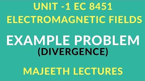 EC8451 ELECTROMAGENTIC FIELD EXAMPLE PROBLEMS DIVERGENCE-I