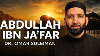 Abdullah ibn Ja’far (RA) – From Refugee to Respected Leader | Omar Suleiman