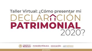 Taller Virtual: ¿Cómo presentar mi Declaración Patrimonial 2020?