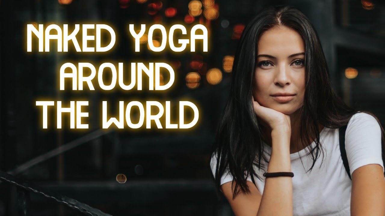 Naked Yoga Around The World Naked Yoga Classes Around The World naked-yoga-around-the-world-naked-yoga-classes-around-the-world