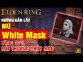 ELDEN RING - Tìm địa điểm lấy mũ White Mask - TĂNG 10% SÁT THƯƠNG CHẢY MÁU