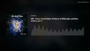 090 - Guest: David Danks, Professor of Philosophy and Data Science, part 2