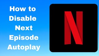 How to Stop Netflix Autoplay Next Episode