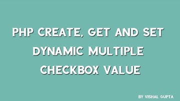 PHP create, get and set Dynamic Multiple Checkbox value