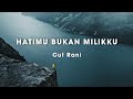 Hatimu Bukan Milikku - Cut Rani (Lirik Lagu)