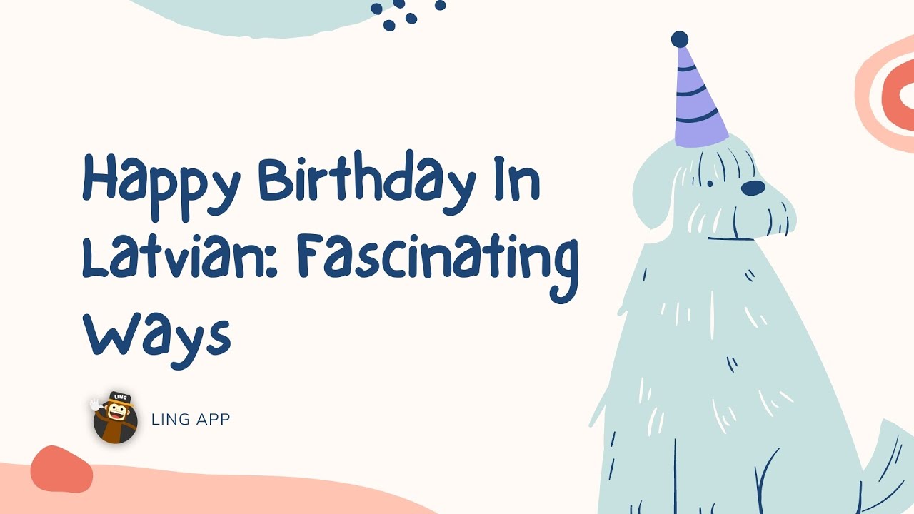 Happy Birthday In Latvian: 6 Fascinating Ways | Ling App